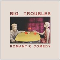 BIG TROUBLES / ビッグ・トラブルズ / ROMANTIC COMEDY (LP)