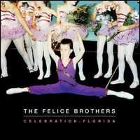 FELICE BROTHERS / フェリス・ブラザース / CELEBRATION FLORIDA