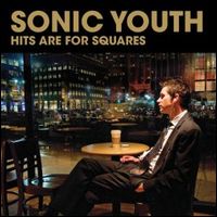 SONIC YOUTH / ソニック・ユース / ヒッツ・アー・フォー・スクエアーズ [HITS ARE FOR SQUARES]
