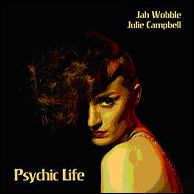 JAH WOBBLE & JULIE CAMPBELL / ジャー・ウォブル・アンド・ジュリー・キャンベル / PSYCHIC LIFE