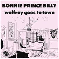 BONNIE PRINCE BILLY / ボニー・プリンス・ビリー / WOLFROY GOES TO TOWN