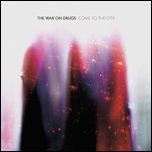 WAR ON DRUGS / ウォー・オン・ドラッグス / COME TO THE CITY
