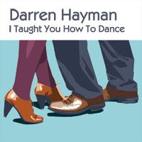 DARREN HAYMAN / I TAUGHT YOU HOW TO DANCE