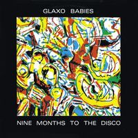 GLAXO BABIES / グラクソ・ベイビーズ / ナイン・マンスズ・トゥ・ザ・ディスコ [NINE MONTHS TO THE DISCO]