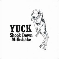 YUCK / ヤック / SHOOK DOWN / MILKSHAKE