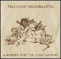 TELEVISION PERSONALITIES / テレヴィジョン・パーソナリティーズ / メモリー・イズ・ベター・ザン・ナッシング [MEMORY IS BETTER THAN NOTHING]