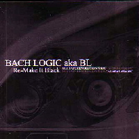 BACH LOGIC / バック・ロジック / RE-MAKE IT BLACK