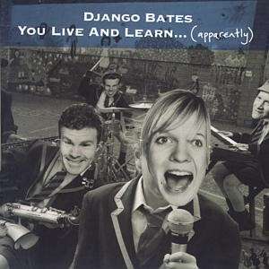 DJANGO BATES / ジャンゴ・ベイツ / You Live And Lean・・Apparently