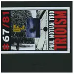 PAUL MOTIAN / ポール・モチアン / TRIOISM