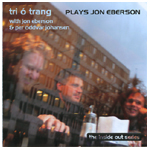 TRI O TRANG WITH JON EBERSON & PER ODDVAR JOHANSEN / PLAYS JON EBERSON