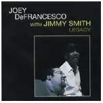 JOEY DEFRANCESCO/JIMMY SMITH / ジョーイ・デフランセスコ/ジミー・スミス / LEGACY
