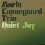 MARIA KANNEGAARD / QUIET JOY