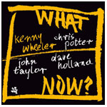 KENNY WHEELER / ケニー・ホイーラー / WHAT NOW