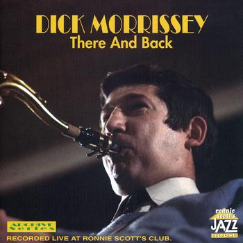DICK MORRISSEY / ディック・モリシー / THERE AND BACK