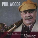 PHIL WOODS / フィル・ウッズ / THIS IS HOW I FEEL ABOUT QUINCY