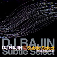DJ BAJIN / SUBTLE SELECT