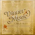 CARLA BLEY / カーラ・ブレイ / DINNER MUSIC