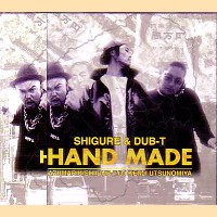 SHIGURE & DUB-T / HAND MADE