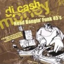DJ CASH MONEY / DJキャッシュ・マネー / HEAD BANGIN' FUNK 45'S