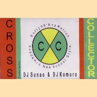 DJ SUNAO & DJ KOMURO / CROSS COLLECTOR