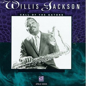 WILLIS JACKSON (WILLIS "GATOR" JACKSON) / ウィリス・ジャクソン (ウィリス"ゲイター・テイル"ジャクソン) / Call Of The Gators