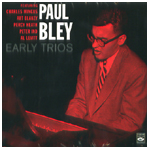 PAUL BLEY / ポール・ブレイ / EARLY TRIOS