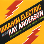 IBRAHIM ELECTRIC / イブラヒム・エレクトリック / MEETS RAY ANDERSON
