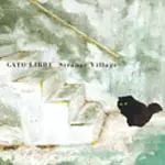 GATO LIBRE / ガトー・リブレ(藤井郷子) / STRANGE VILLAGE / ストレンジ・ヴィレッジ