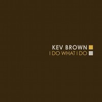 KEV BROWN / ケブ・ブラウン / I DO WHAT I DO