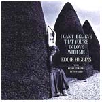 EDDIE HIGGINS / エディ・ヒギンズ / I CAN'T BILIEVE THAT YOU 'RE IN LONE WITH ME / 恋のためいき