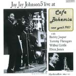 J.J.JOHNSON (JAY JAY JOHNSON) / J.J. ジョンソン / CAFE BOHEMIA NEW YORK 1957 / カフェ・ボヘミア・ニューヨーク 1957