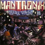 MANTRONIX / マントロニクス / NEEDLE TO THE GROOVE