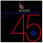 IKE QUEBEC / アイク・ケベック / COMPLETE BLUE NOTE 45 SESSIONS