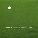 KATO HIDEKI / 加藤英樹 / GREEN ZONE / グリーン・ゾーン