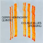 GERRY HEMINGWAY / ジェリー・ヘミングウェイ / DOUBLE BLUES CROSSING