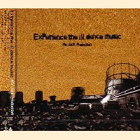 MIC JACK PRODUCTION / マイクジャックプロダクション / EXPERIENCE THE ILL DANCE MUSIC