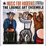 LOUNGE ART ENSEMBLE (PETER ERSKINE/BOB SHEPPARD/DAVE CARPENTER) / ラウンジ・アート・アンサンブル / MUSIC FOR MODERNS