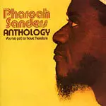 Pharoah Sanders Anthology レコード ANTHOLOGY-YOU'VE GOT TO HAVE FREEDOM/PHAROAH SANDERS