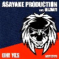 ASAYAKE PRODUCTION / アサヤケ・プロダクション / OH!YES