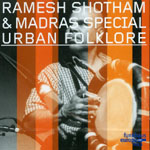 RAMESH SHOTHAM / URBAN FOLKLORE