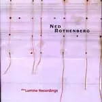 NED ROTHENBERG / ネッド・ローゼンバーグ / SOLO WORKS 1980-1985:LUMINA RECORDINGS