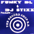 FUNKY DL & DJ STIXX / RECORD SHOP E.P.