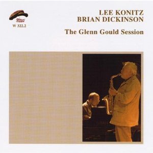 LEE KONITZ & BRIAN DICKINSON / リー・コニッツ&ブライアン・ディッキンソン / The Glenn Gould Session