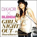 DJ KAORI / DJ KAORI X BLENDA GIRLS NIGHT OUT PART.1 DOWNTOWN CLASSICS