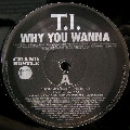 T.I. / WHY YOU WANNA