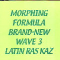LATIN RAS KAZ / MORPHING FORMULA BRAND-NEW WAVE 3