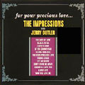 IMPRESSIONS WITH JERRY BUTLER / FOR YOUR PRECIOUS LOVE