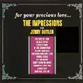 IMPRESSIONS WITH JERRY BUTLER / FOR YOUR PRECIOUS LOVE