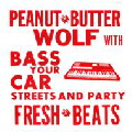 PEANUT BUTTER WOLF / ピーナッツ・バター・ウルフ / BASS YOUR CAR