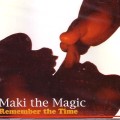 MAKI THE MAGIC / マキ・ザ・マジック / REMEMBER THE TIME